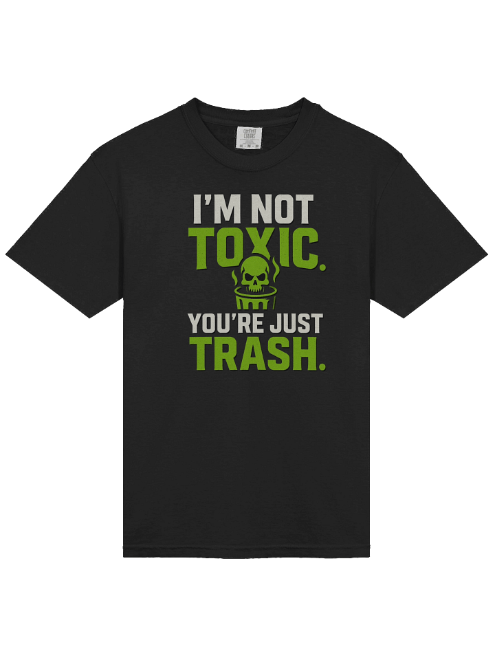 I’m Not Toxic. You’re Just Trash.” Tee product image (2)