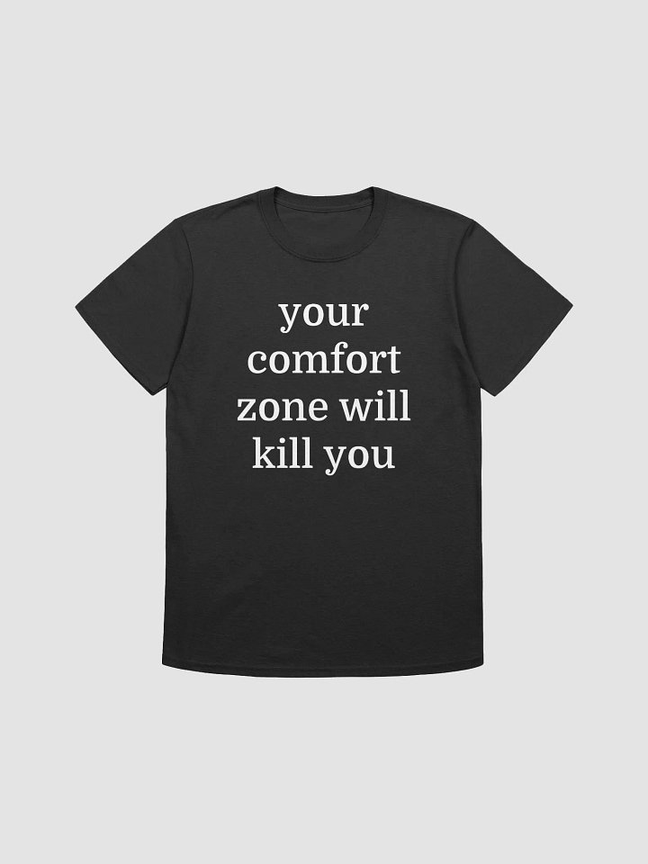 your comfort zone will kill you T-Shirt product image (1)