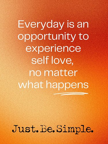 Love yourself everyday.