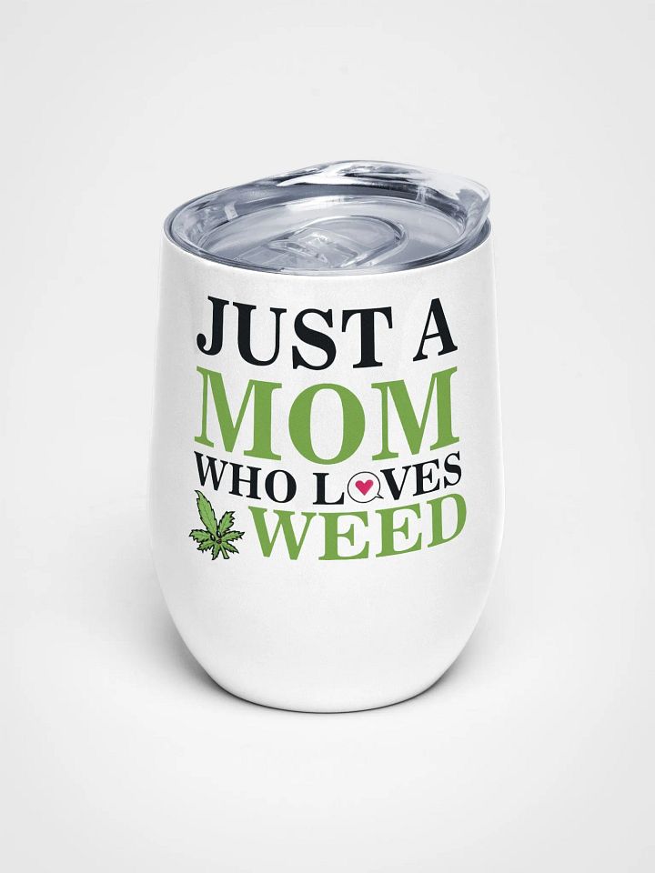 Just A Mom Who Loves Weed - Wine Tumbler product image (1)