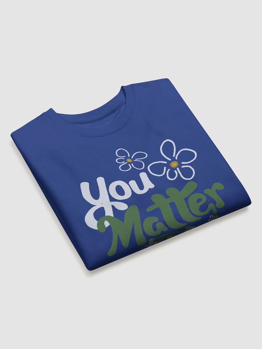 You Matter Flower Sweatshirt product image (27)