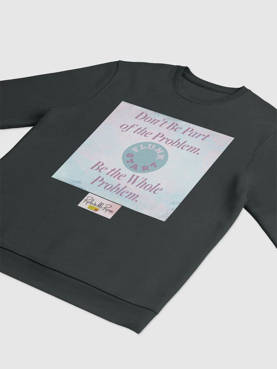 Be The Whole Problem Sweatshirt product image (3)