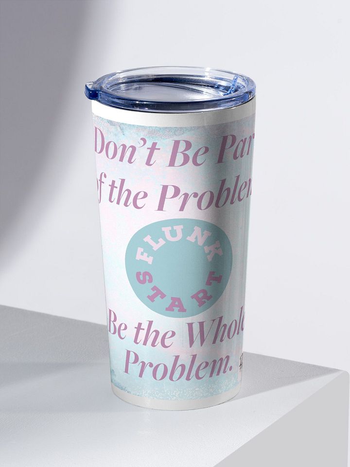 Be The Whole Problem Tumbler product image (2)