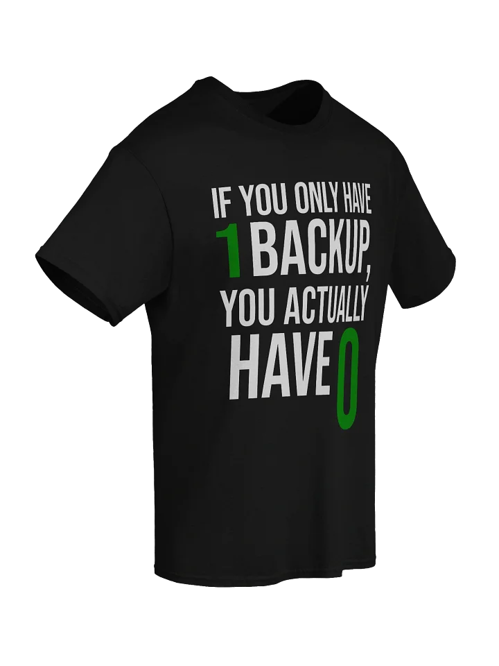 If You Only Have 1 Backup T-Shirt product image (2)