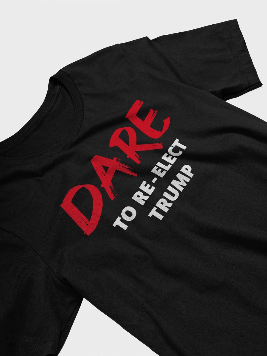Dare to Re-Elect Trump - Tee product image (10)