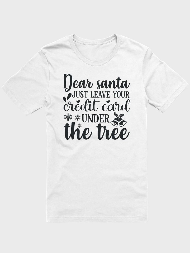 Dear Santa Just Leave Your Credit Card Under The Tree product image (1)