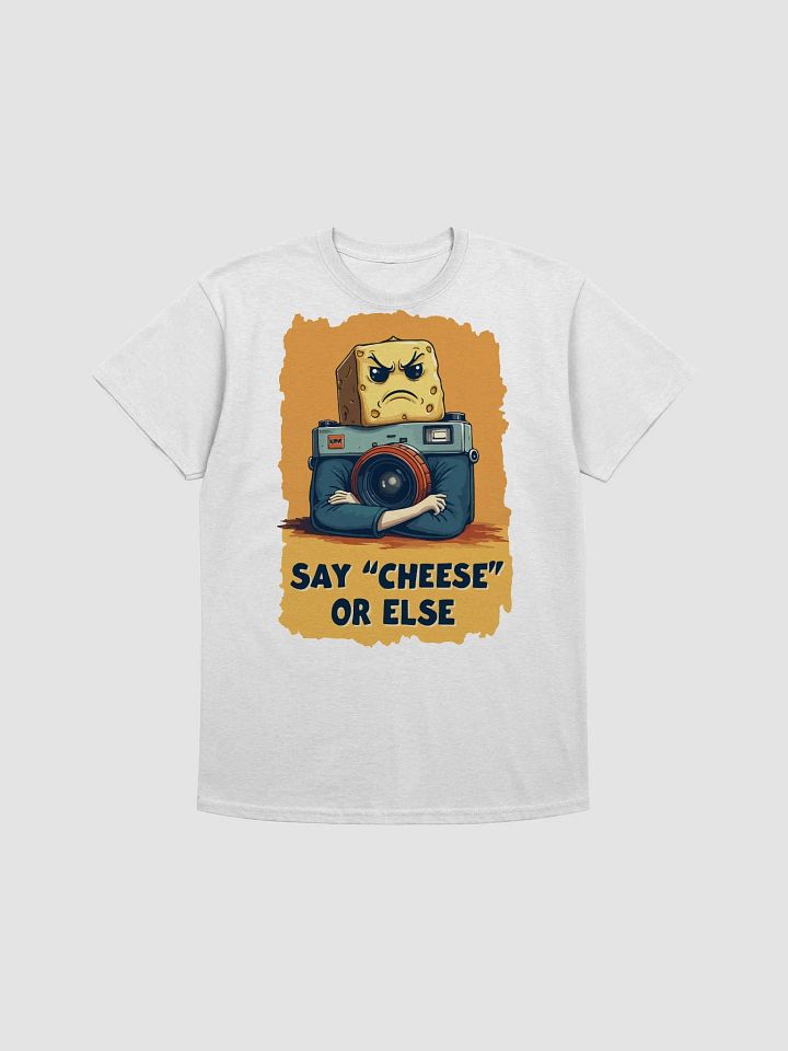 Say "Cheese" or Else T-Shirt product image (1)