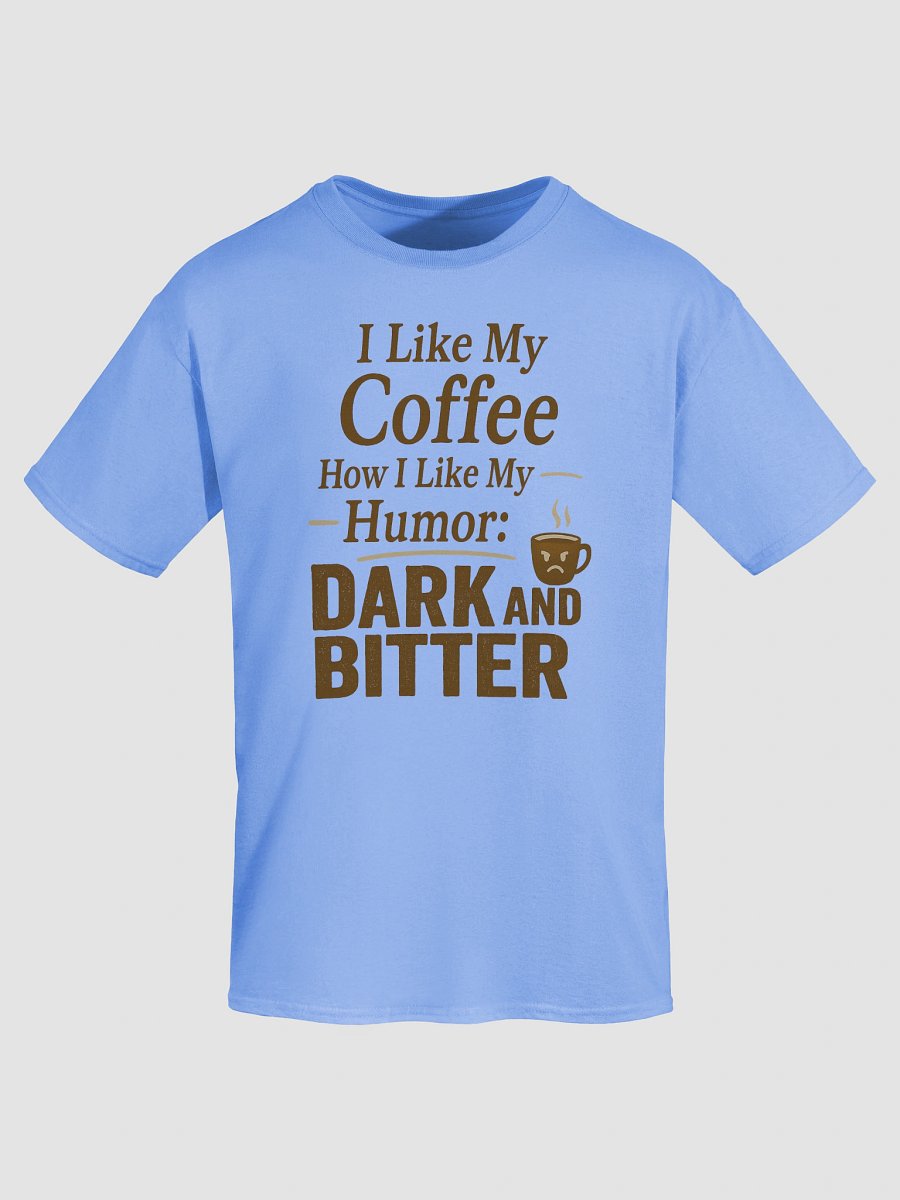 Dark and Bitter Coffee T-shirt – Sarcastic Funny Graphic Tee product image (60)