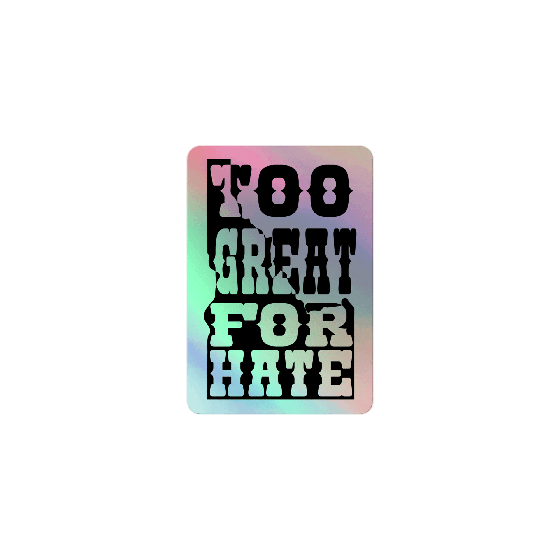 "TOO GREAT FOR HATE" holo sticker product image (2)