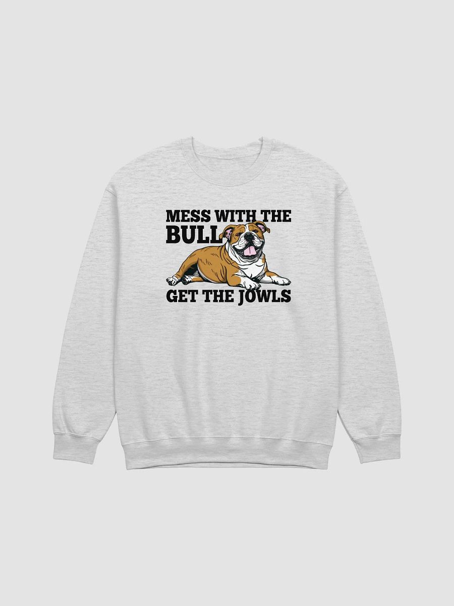 Mess with the Bull, Get the Jowls Sweatshirt of an English Bulldog | Funny Shirt for Bulldog Paw-rents product image (25)