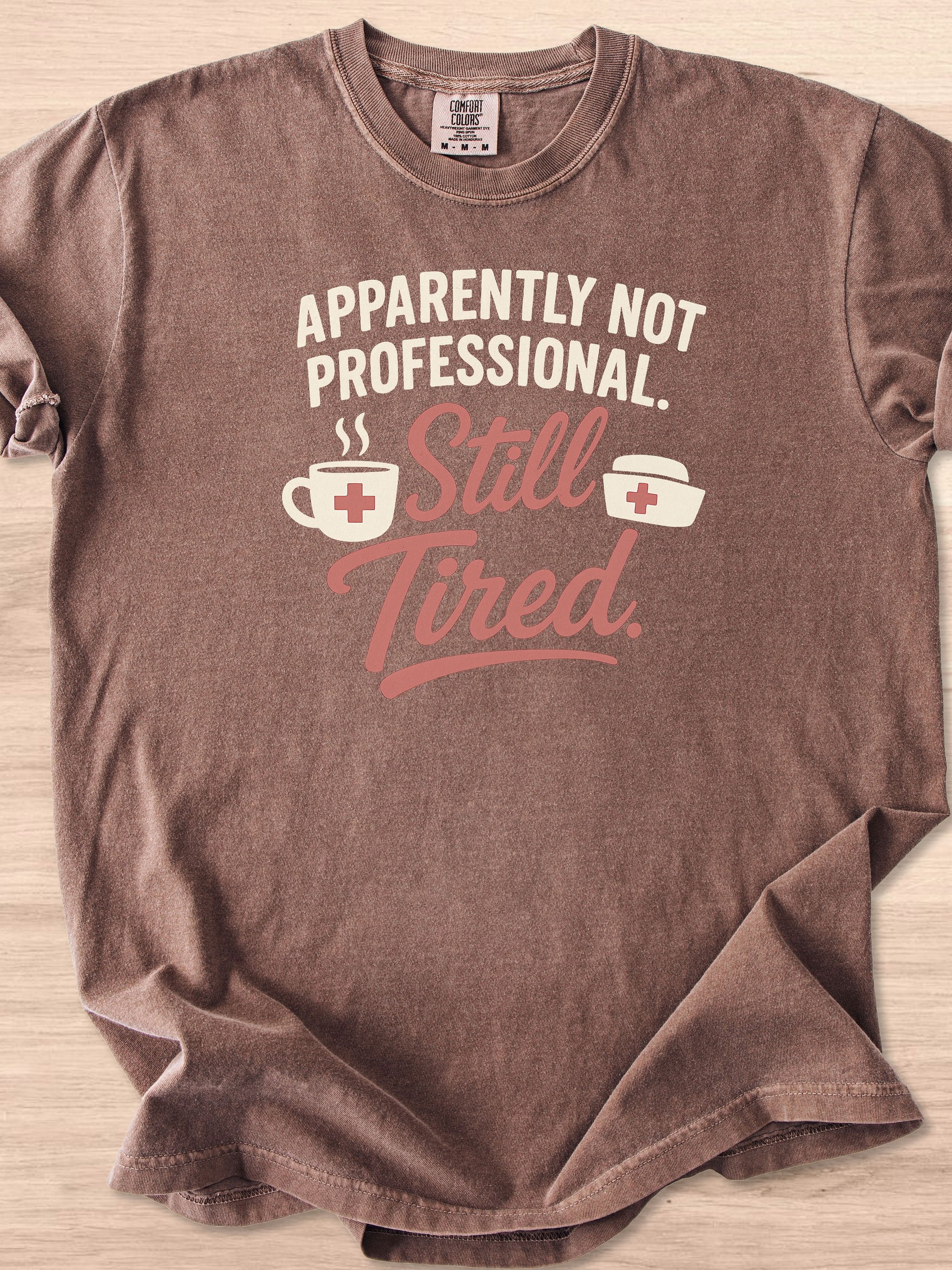 Apparently Not Professional, Still Tired Nurse Appreciation Tee product image (17)