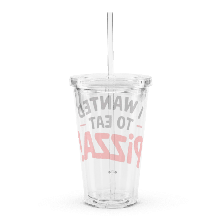"I Wanted to Eat Pizza!" Clear Plastic Tumbler product image (2)