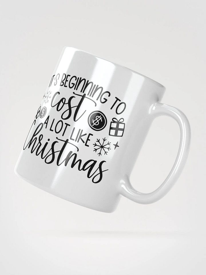 It's Beginning to Cost A Lot Like Christmas! product image (2)