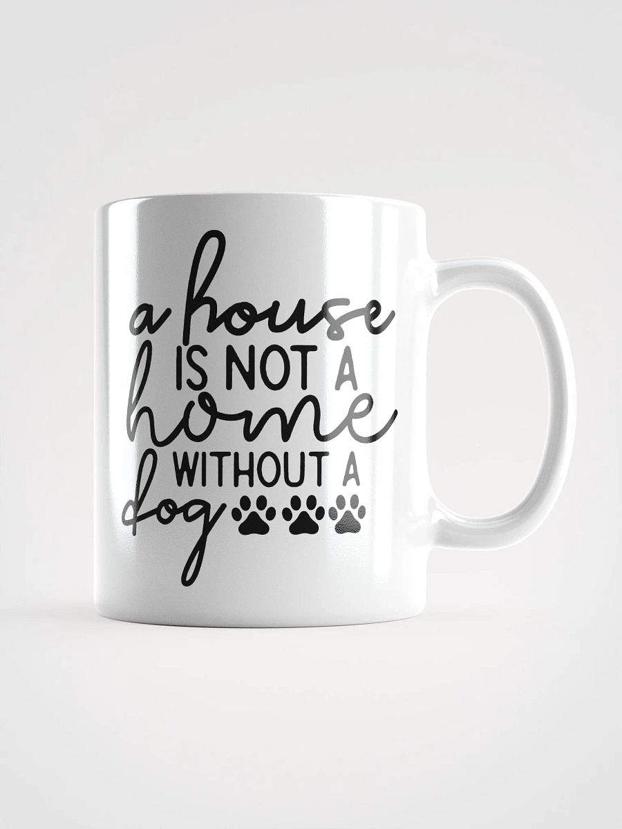 A House Is Not a Home Without a Dog Mug product image (1)