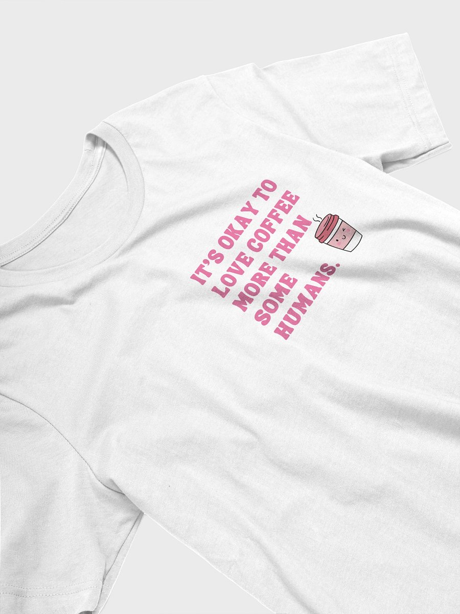 It’s Okay to Love Coffee More – Funny Coffee T-Shirt for Caffeine Lovers-Chest Design product image (3)