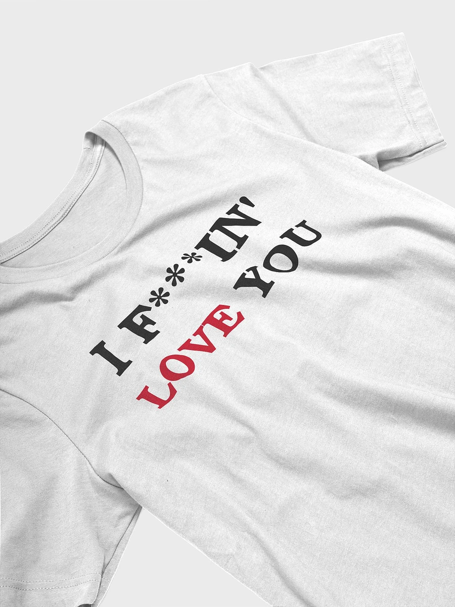 I F***IN' LOVE YOU - T-Shirt product image (31)