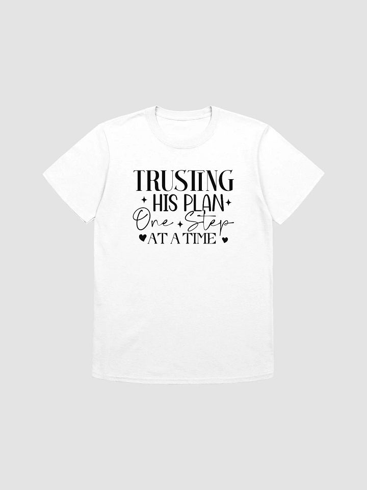 TRUSTING HIS PLAN ONE STEP AT A TIME - Unisex T-Shirt product image (1)