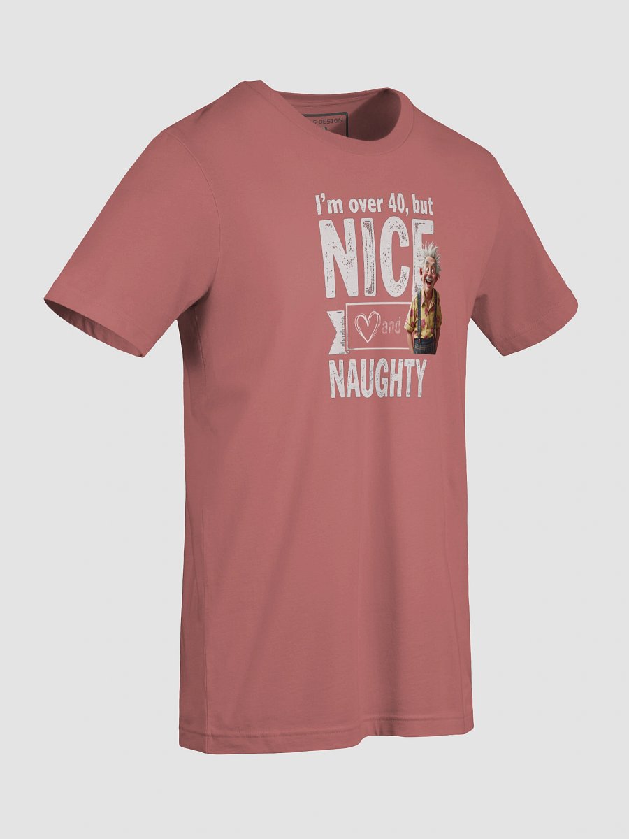 Over 40: Nice, Naughty & Still Got It - T-Shirt product image (81)