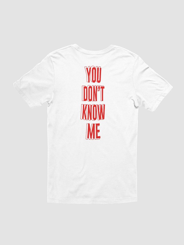 YOU DON'T KNOW ME T-Shirt product image (1)