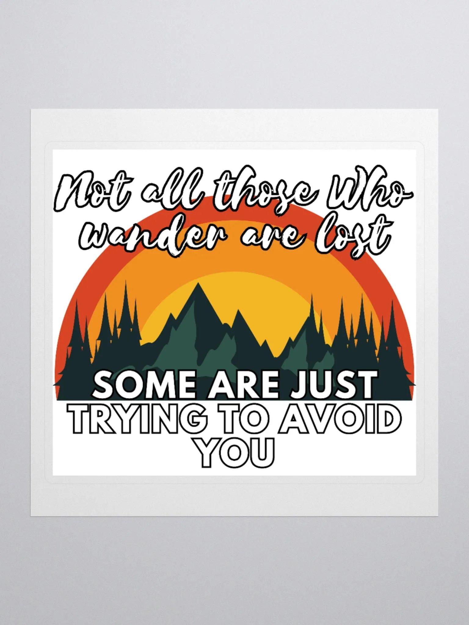 Not All Those Who Wander Are Lost, Some Are Just Trying To Avoid You Sticker product image (1)