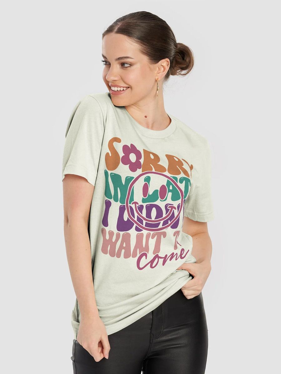 Sarcastic shirt for women, sorry i am late i didn't want to come funny smiley woman T-shirt product image (8)