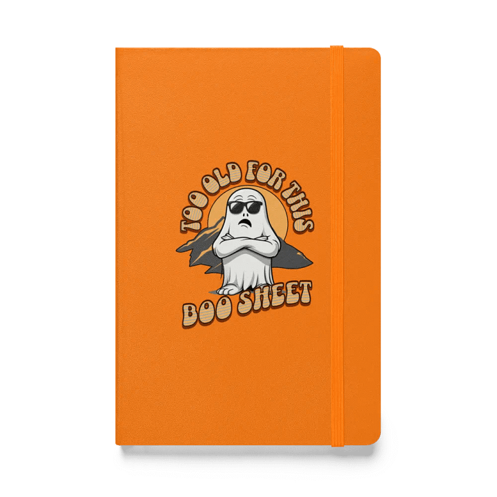 Too Old For This Boo Sheet Ghostly Musings Hardcover Notebook product image (1)
