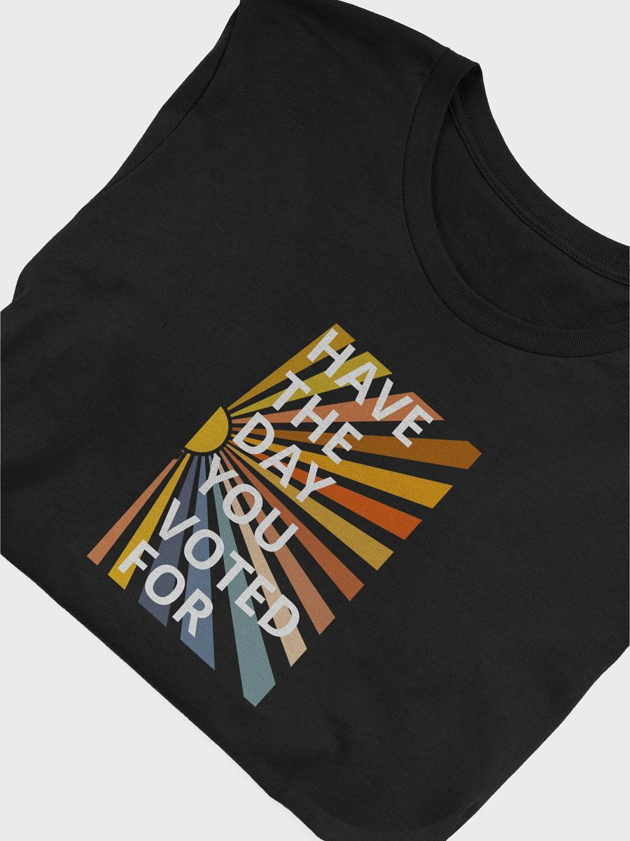Have The Day You Voted For Tee product image (43)