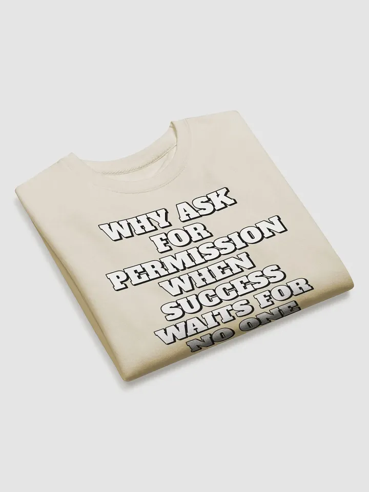 Why Ask For Permission When Success Waits For No One - Motivational Sweatshirt product image (5)