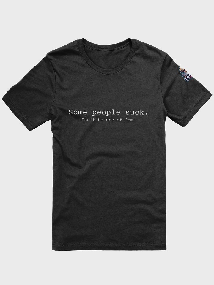 Some People Suck. Don't Be One Of 'Em. - White Lettering product image (1)