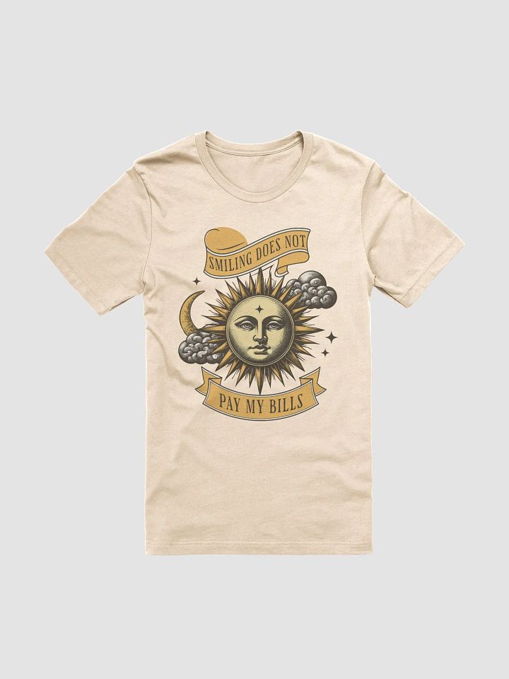 Smiling Does Not Pay My Bills Unisex T-Shirt product image (2)