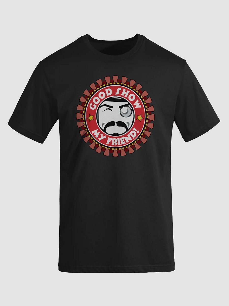 Good Show My Friend! T-Shirt product image (8)