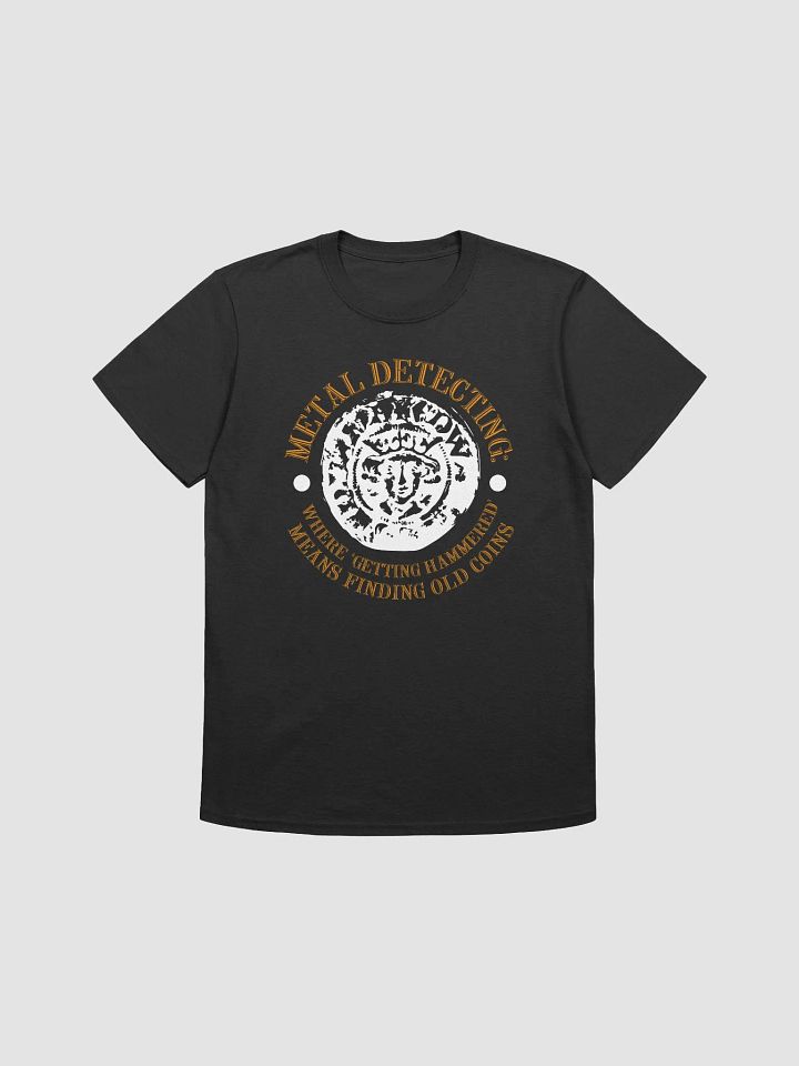 Metal Detecting" Where 'Getting Hammered' Means Finding Old Coins Unisex T-Shirt product image (1)