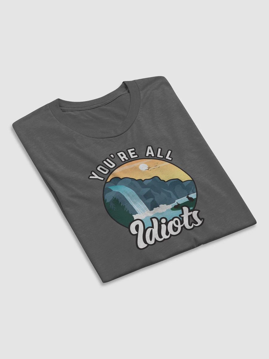 You're All Idiots Vintage Outdoor Tri-blend Unisex T-Shirt product image (6)