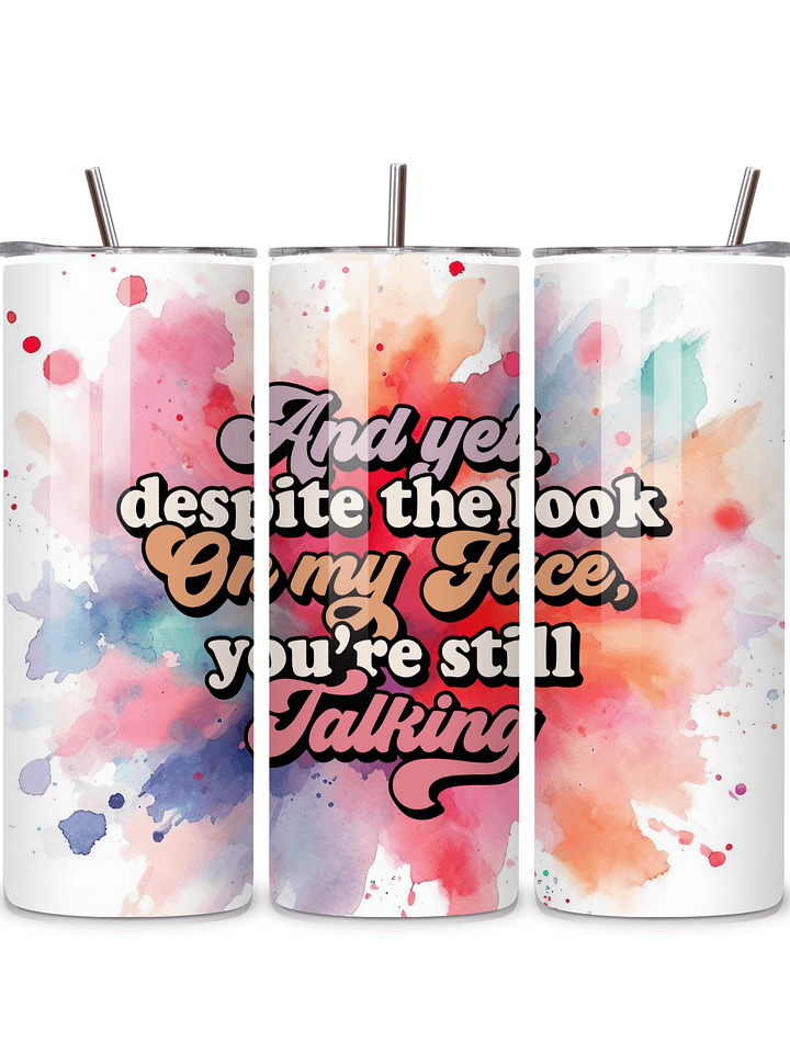 Sassy Insulated Stainless Steel Tumbler, 20oz, 'And Yet, Despite the Look on My Face, You're Still Talking' Design, with Metal Straw product image (1)
