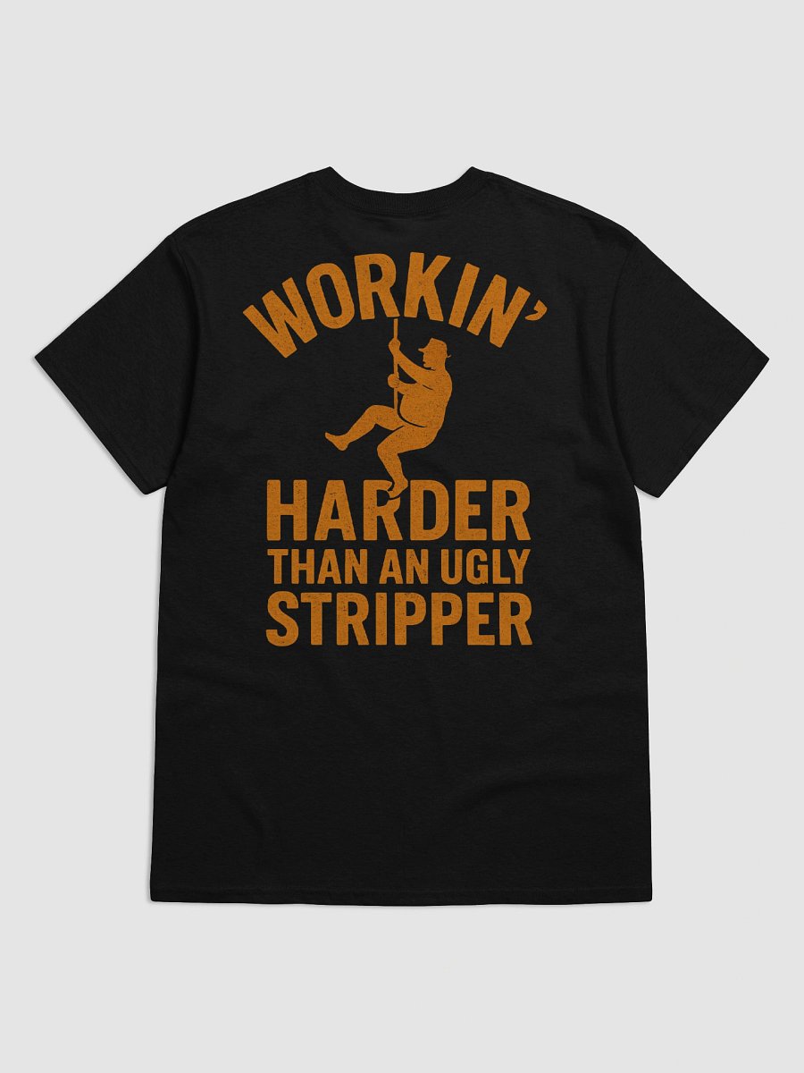Workin' Harder Than An Ugly Stripper Shirt product image (3)