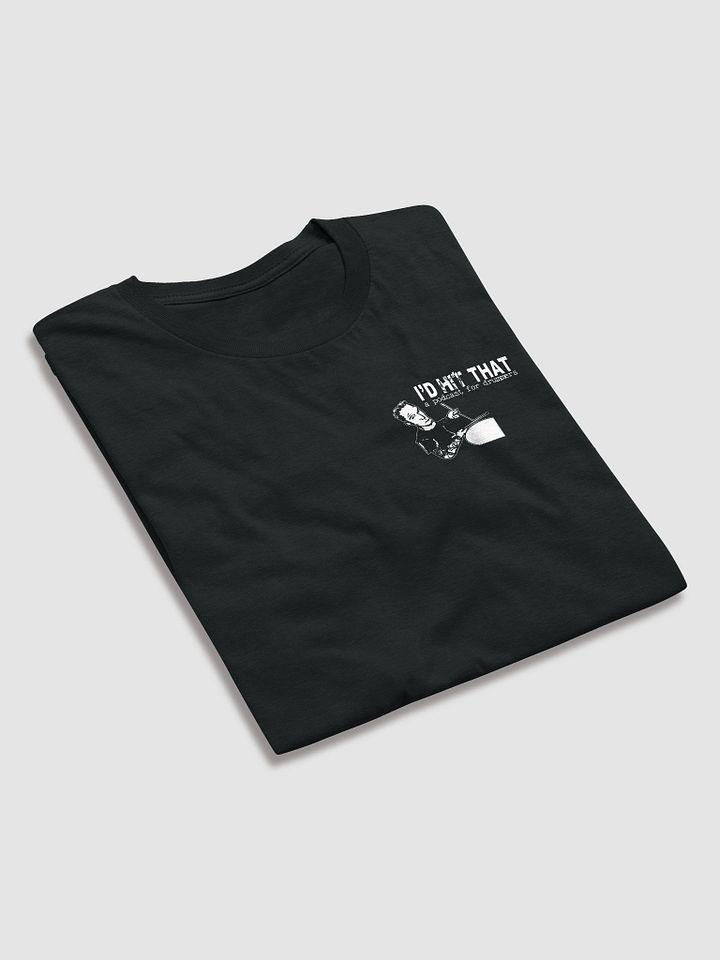 I'd Hit That T-Shirt product image (2)