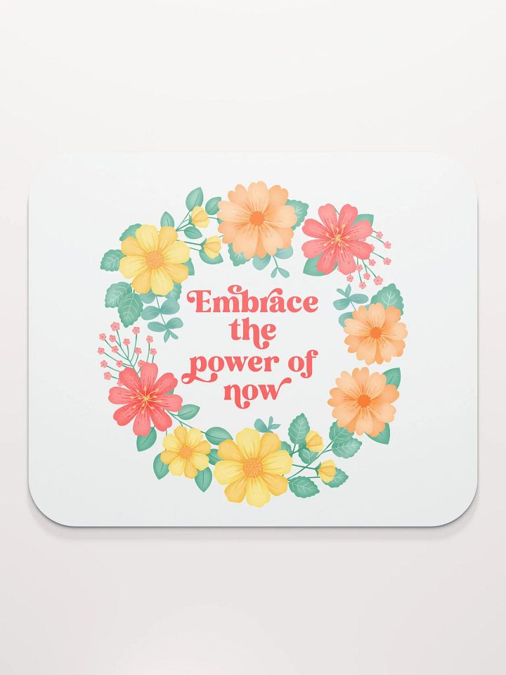 Embrace the power of now - Mouse Pad White product image (1)