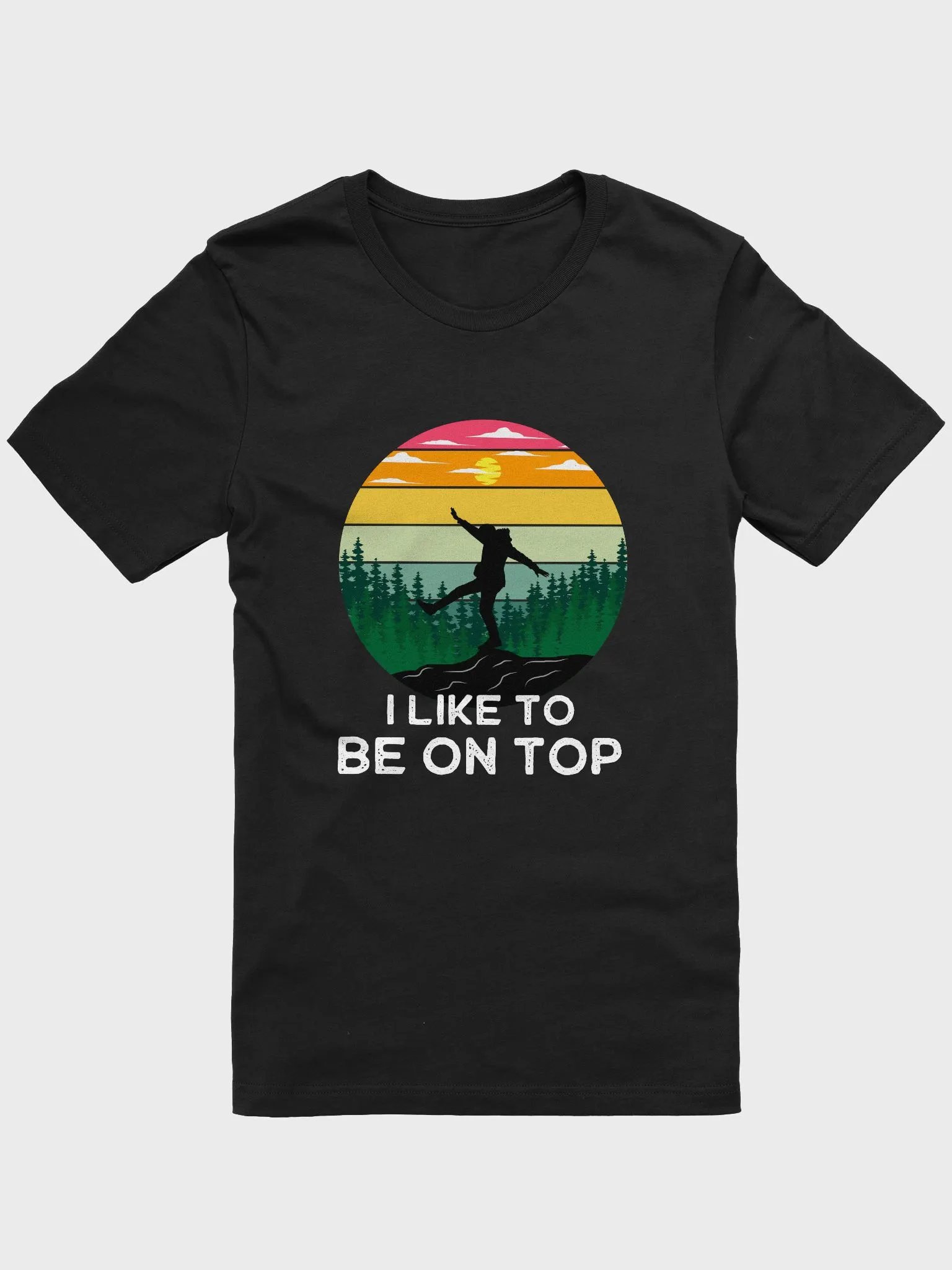 I Like To Be On Top - Funny Hiking T-Shirt | Climbing, Mountain Lover, Hiker Pun Tee for Outdoor Adventurers product image (1)