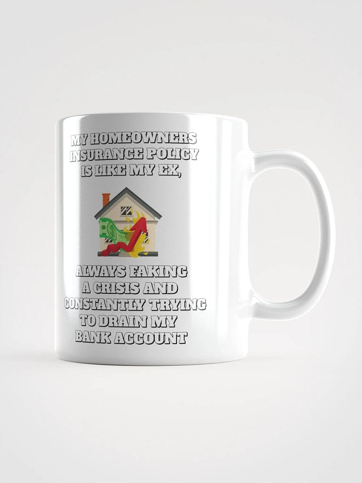 My Homeowners Insurance Policy Is Like My Ex - Funny White Mug product image (1)