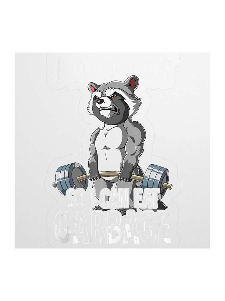 I Work Out So I Can Eat Garbage Sticker product image (1)