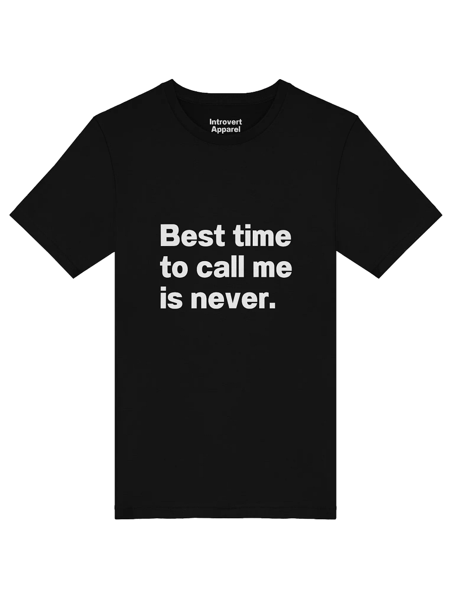 Best time to call me is never. Unisex T-Shirt product image (49)