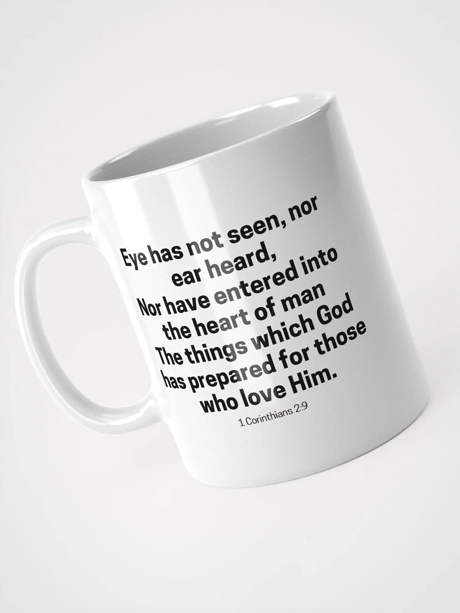 Eye Has Not Seen, Nor Ear Heard Nor Have Entered Into The Heart Of Man 1 Corinthians 2:9 White Glossy Mug 11/15/20oz product image (3)