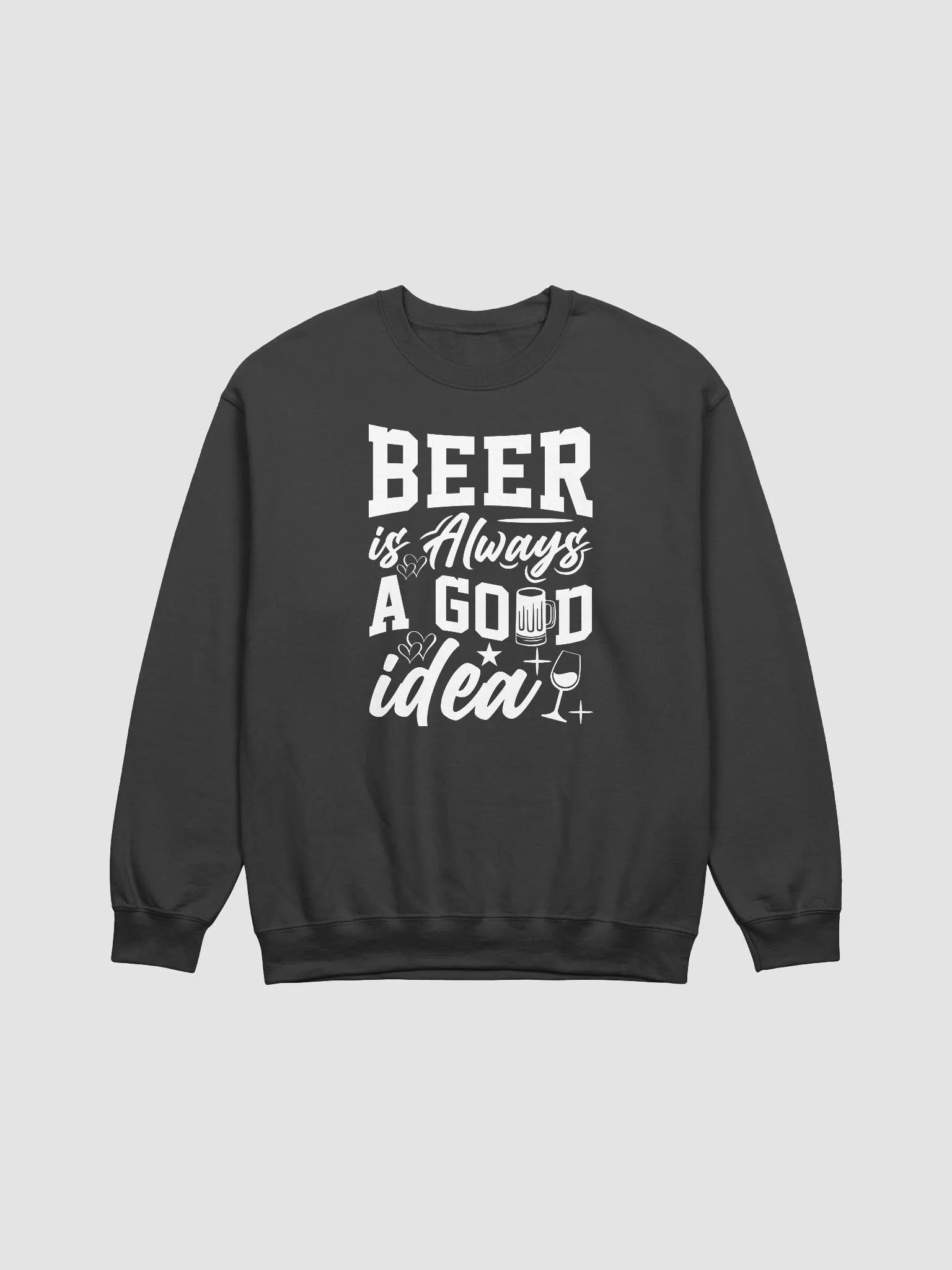 Beer Is Always A Good Idea Sweatshirt product image (1)