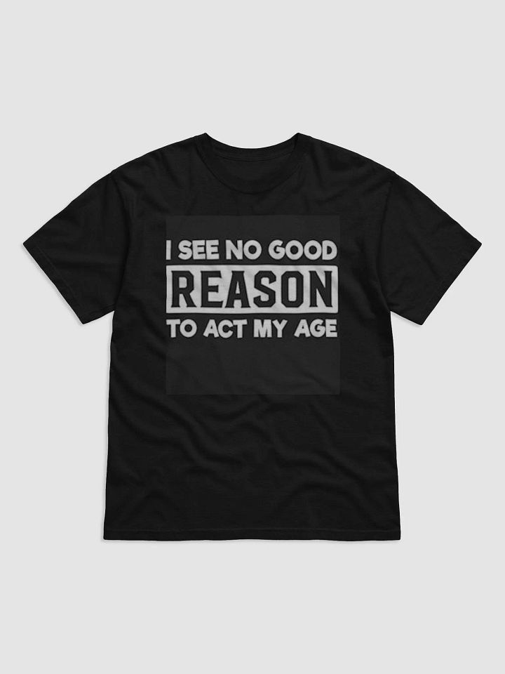 I SEE NO GOOD REASON TO ACT MY AGE product image (1)