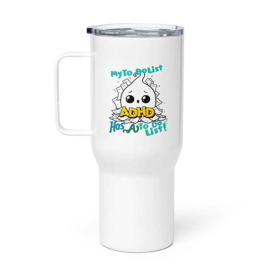 ADHD My to do list, has a to do list Travel Mug product image (1)