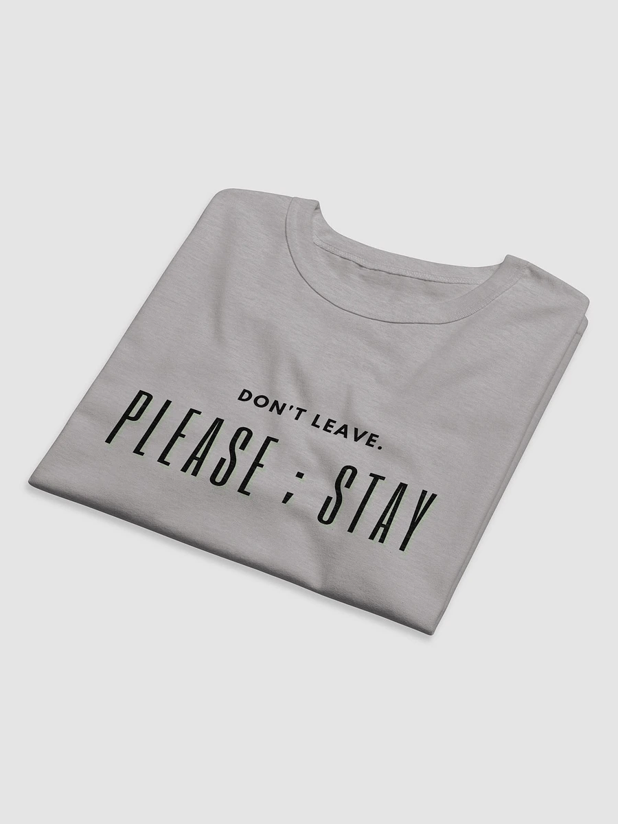 Don't leave. Please ; Stay T-Shirt product image (9)