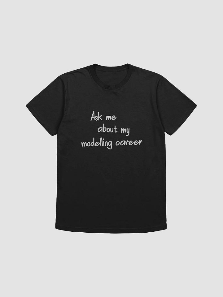 Ask me about my modelling career - Tee product image (1)