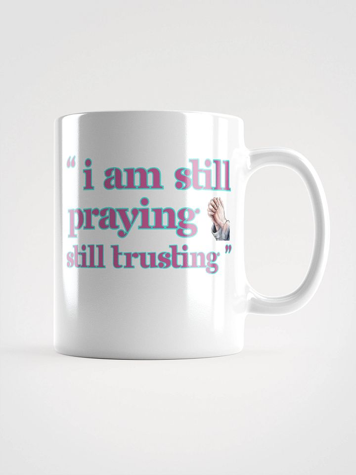 I am Still Praying, Still Trusting White Glossy Ceramic Mug product image (1)