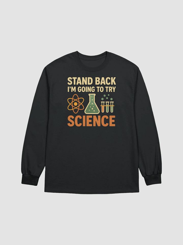 Long Sleeve – Stand Back I’m Going to Try Science Shirt product image (5)