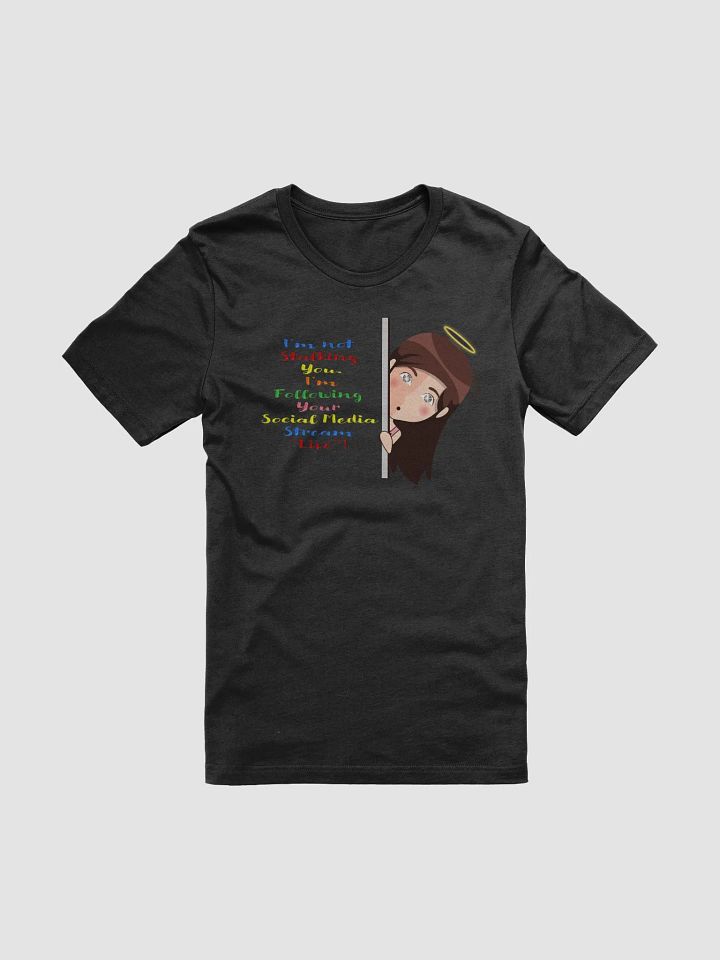 I Am Not Stalking You, I Am Following You Live T-shirt product image (3)